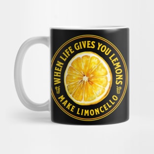 when life gives you lemons make limoncello Mug